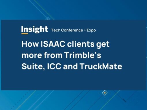 How ISAAC clients get more from Trimble’s Suite, ICC and TruckMate