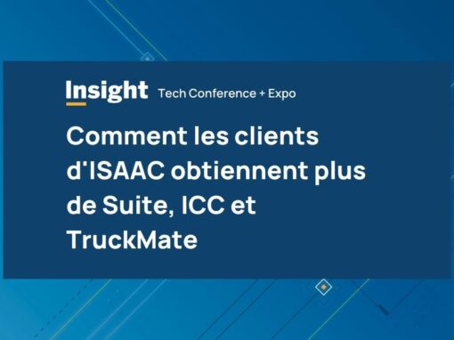 Comment les clients d’ISAAC en obtiennent plus de Suite, ICC et TruckMate